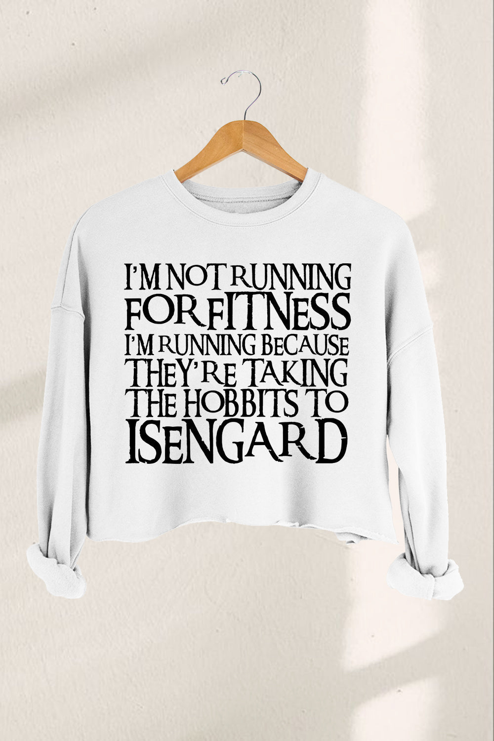 I'm Not Running for Fitness They're Taking the Hobbits to Isengard LOTR Croped Sweatshirt For Women